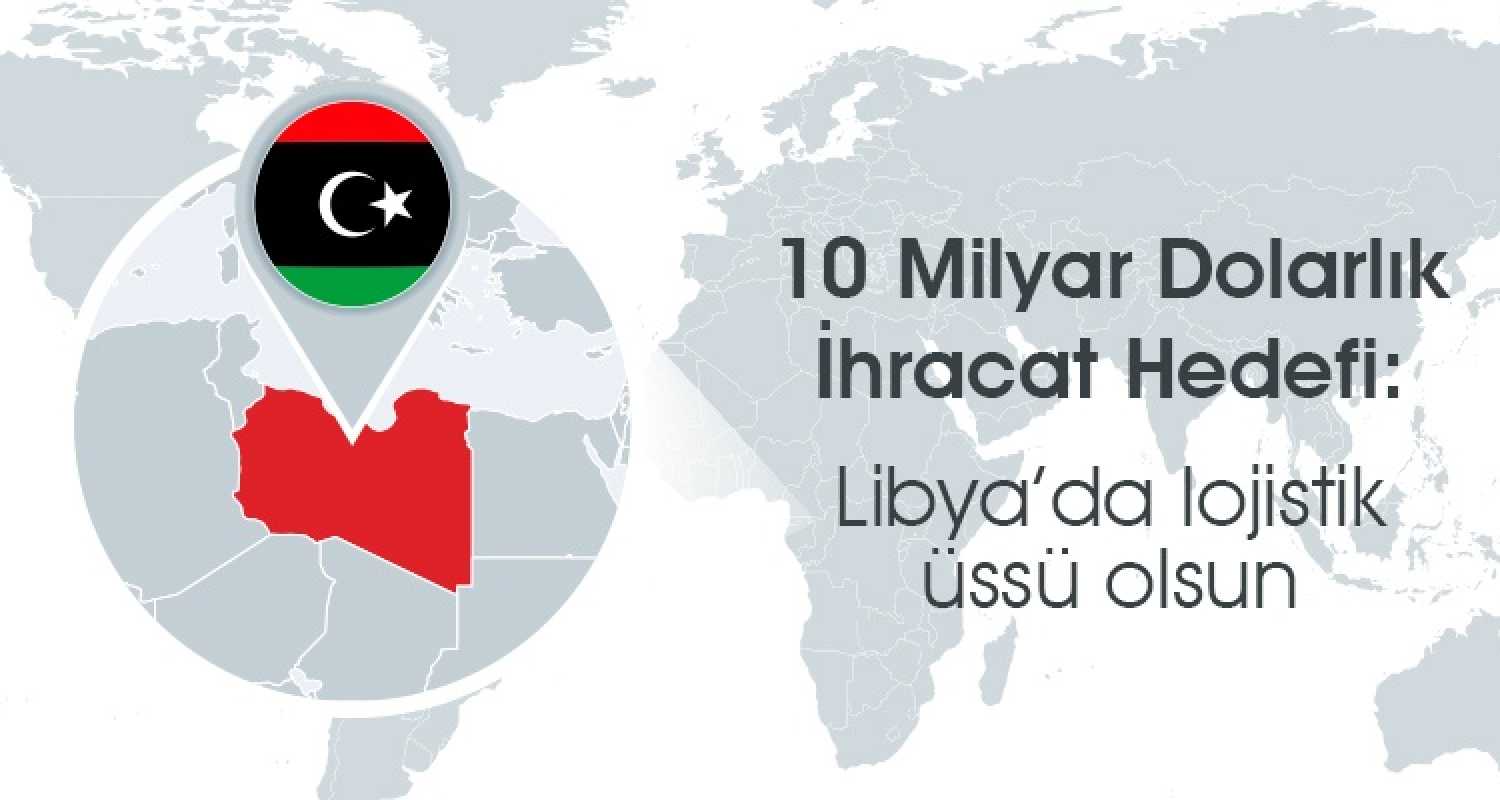 Türkiye Libya'da Orta Vadede 10 Milyar Dolar İhracatı Yakalayabilir Mi?